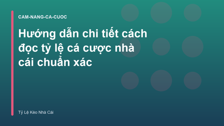 Hướng dẫn chi tiết cách đọc tỷ lệ cá cược nhà cái chuẩn xác