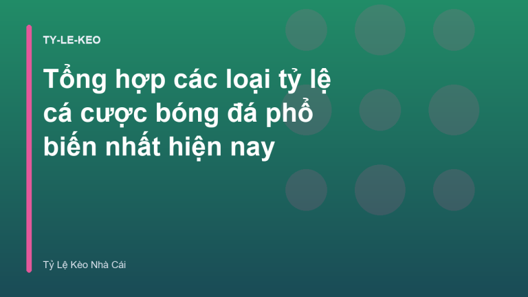 Tổng hợp các loại tỷ lệ cá cược bóng đá phổ biến nhất hiện nay